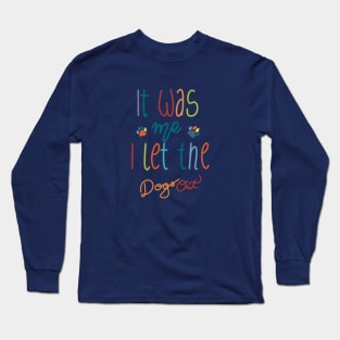 It Was Me I Let The Dogs Out Long Sleeve T-Shirt